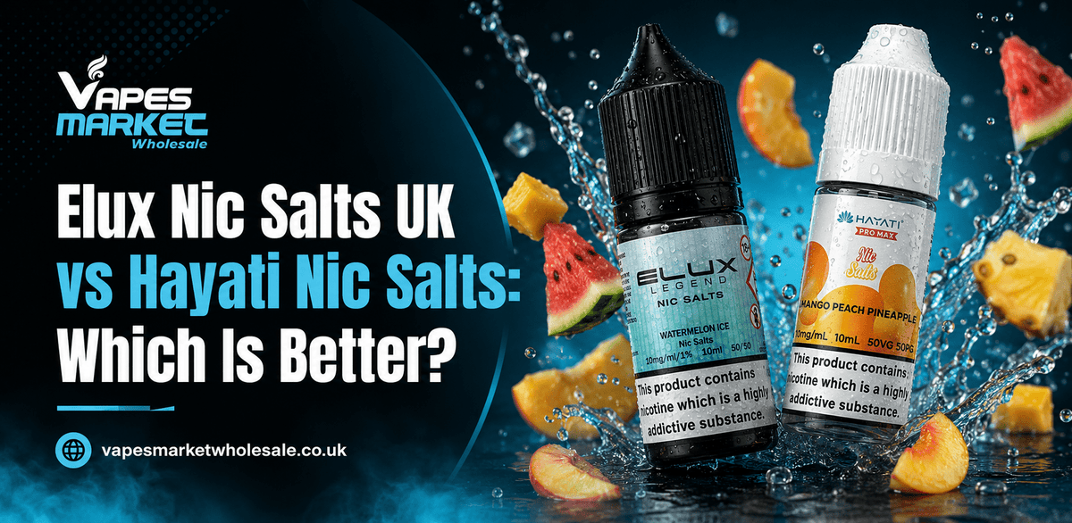 Elux Nic Salts UK vs Hayati Nic Salts: Which Is Better?