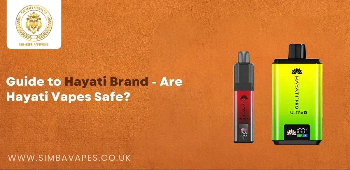 Guide to Hayati Brand - Are Hayati Vapes Safe?
