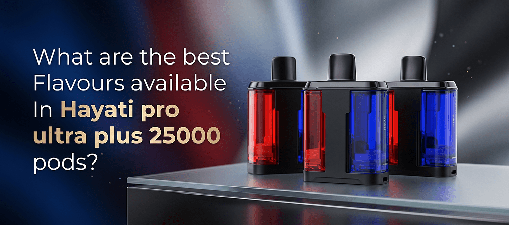What are the Best Flavours Available In Hayati Pro Ultra Plus 25000 Pods?